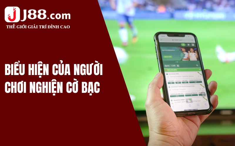 Gợi Ý Cách Chơi Cờ Bạc Có Trách Nhiệm Mới Nhất Tại J88 2 Biểu hiện của người chơi nghiện cờ bạc