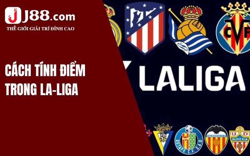 La Liga Có Bao Nhiêu Vòng Đấu? Khám Phá Giải Đấu Cùng Nền Tảng J88 3 Cách tính điểm trong La-liga