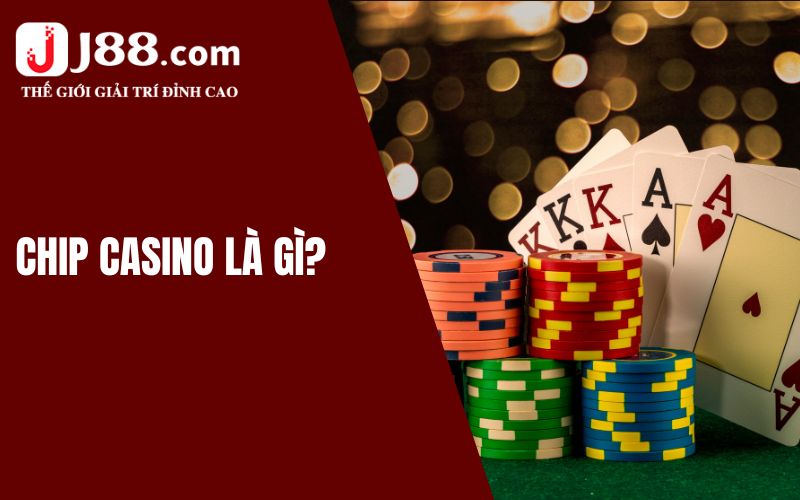 Chip Casino – Giải Đáp Thắc Mắc Cho Tân Thủ J88 1 Giải đáp câu hỏi Chip Casino là gì?