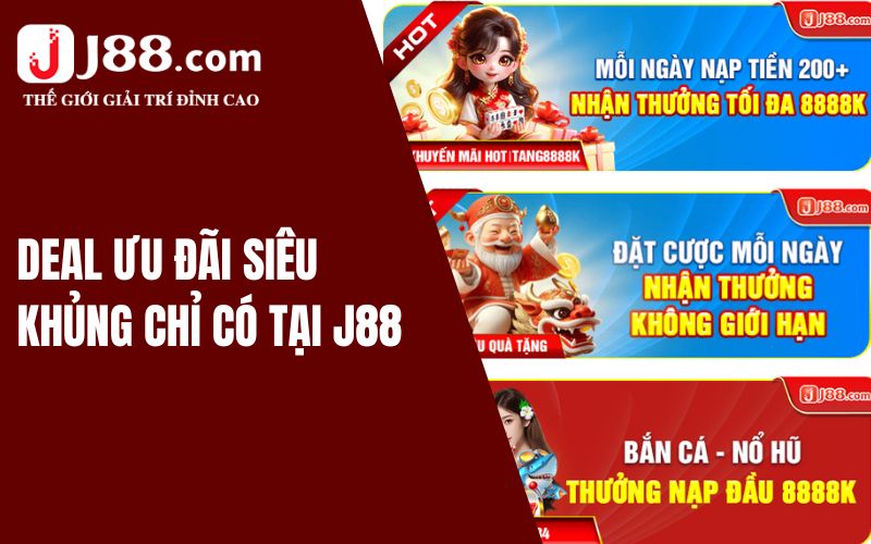 Khuyến Mãi J88 - Cập Nhật Ưu Đãi Mới Nhất 2024 1 Deal ưu đãi siêu khủng chỉ có tại J88