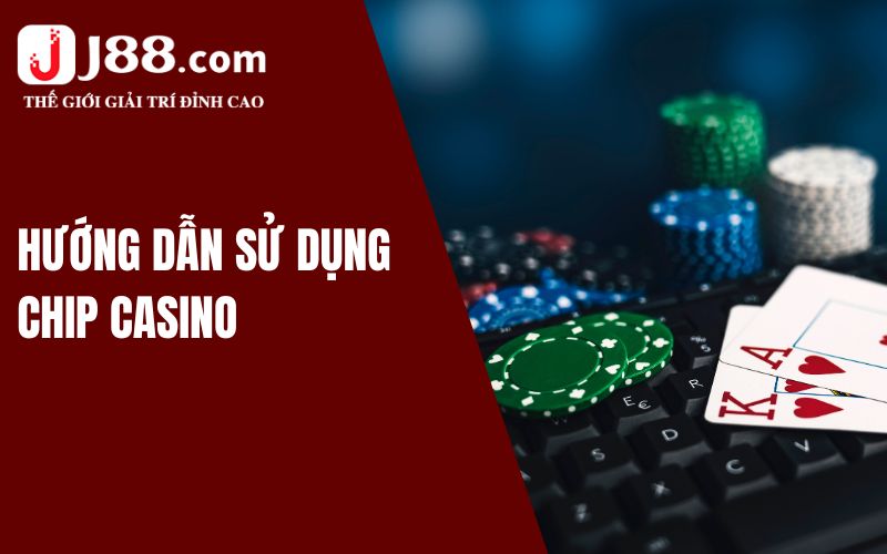 Chip Casino – Giải Đáp Thắc Mắc Cho Tân Thủ J88 3 Hướng dẫn sử dụng chip casino