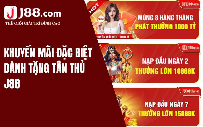 Khuyến Mãi J88 - Cập Nhật Ưu Đãi Mới Nhất 2024 2 Khuyến mãi đặc biệt dành tặng tân thủ J88