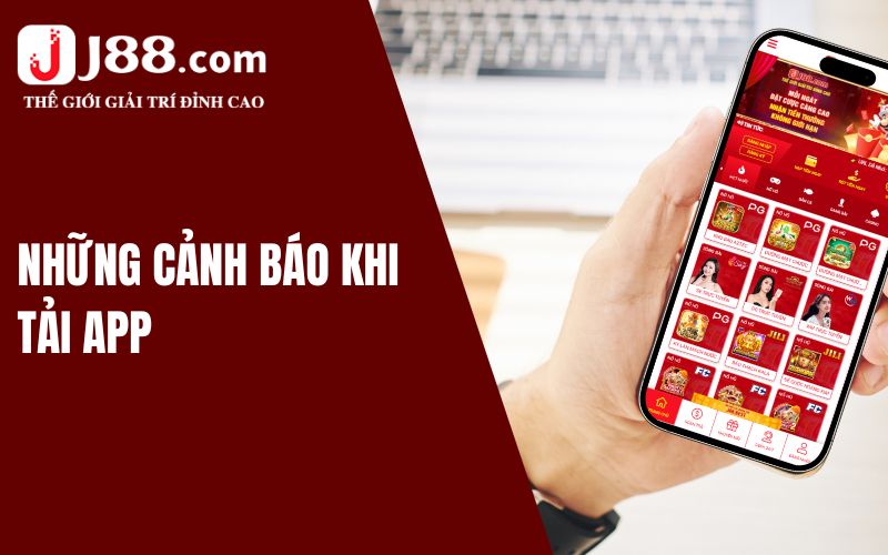 Tải App J88 - Tham Gia Nhanh Gọn, Không Mất Thời Gian 2 Điều cần cảnh báo khi tải app J88 về điện thoại
