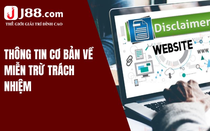 Miễn Trừ Trách Nhiệm J88 - Điều Quan Trọng Cần Biết 1 Thông tin cơ bản về miễn trừ trách nhiệm J88