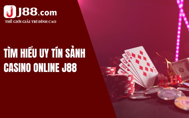 Giải Đáp Thắc Mắc Casino Online J88 Có Uy Tín Không Năm 2024? 1 Tìm hiểu cơ bản sảnh casino online J88 có uy tín không