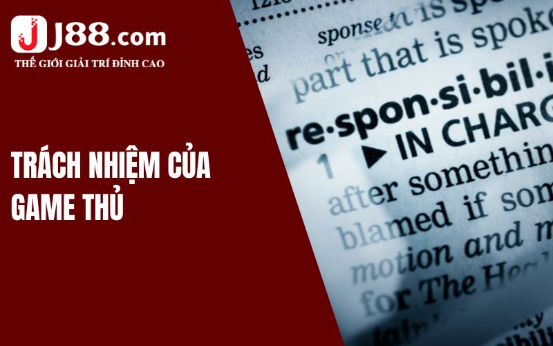 Miễn Trừ Trách Nhiệm J88 - Điều Quan Trọng Cần Biết 3 Trách nhiệm của game thủ khi lựa chọn tham gia