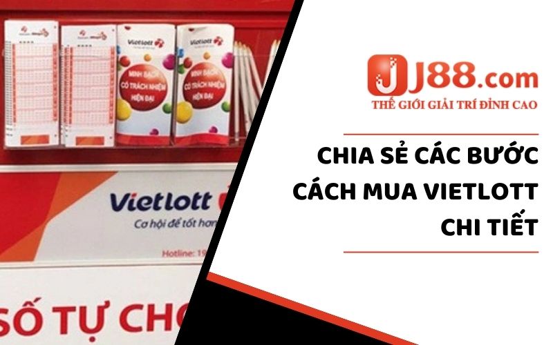 Cách Mua Vietlott - J88 Hướng Dẫn Chi Tiết Chỉ Vài Thao Tác 1 Chia sẻ các bước mua Vietlott chi tiết