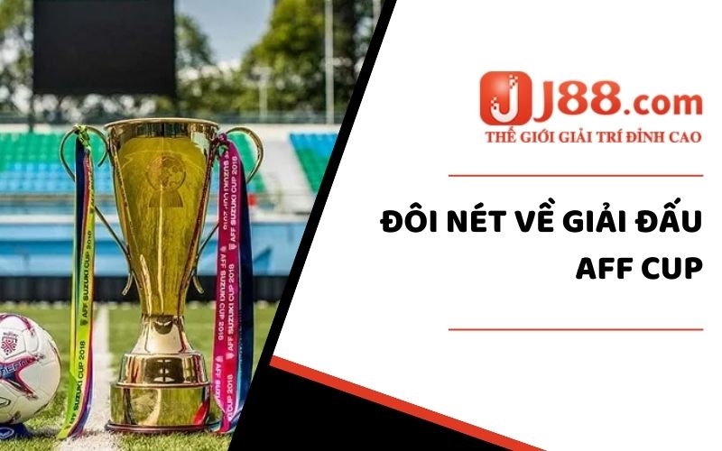 AFF Cup J88 – Giải Đấu Bóng Đá HOT Nhất Đông Nam Á 1 Đôi nét về giải đấu AFF Cup