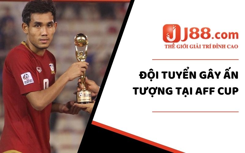 AFF Cup J88 – Giải Đấu Bóng Đá HOT Nhất Đông Nam Á 3 Đội tuyển gây ấn tượng tại AFF Cup