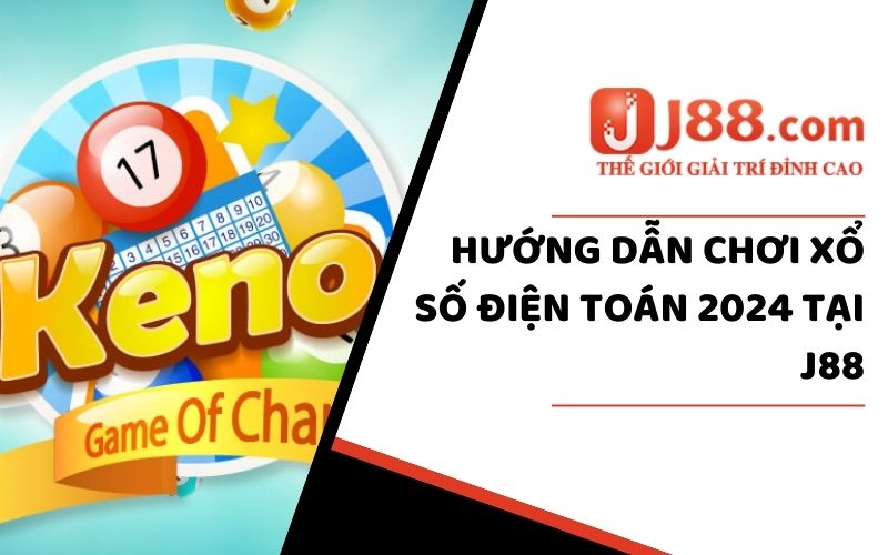 Xổ Số Keno J88 - Tìm Hiểu Nguồn Gốc Hướng Dẫn Chơi Dễ Thắng 2024 2 Hướng dẫn chơi xổ số Keno tại J88