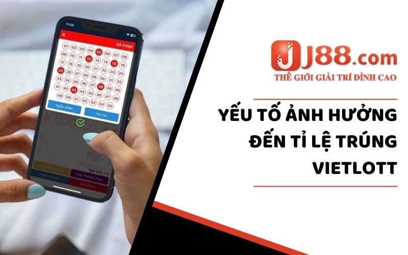 Tỉ Lệ Trúng Vietlott - Những Điều Bạn Cần Biết Trước Chi Chơi 2 Yếu tố ảnh hưởng đến tỉ lệ trúng vietlott